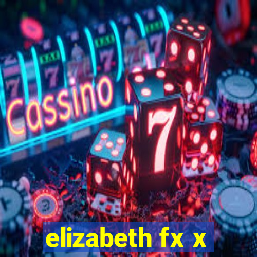 elizabeth fx x